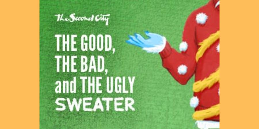 The Second City presents THE GOOD, THE BAD and THE UGLY SWEATER