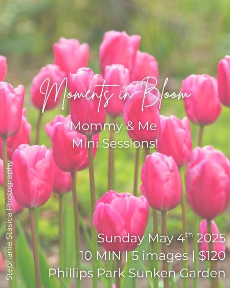 Moments in Bloom- Mommy and Me mini sessions!