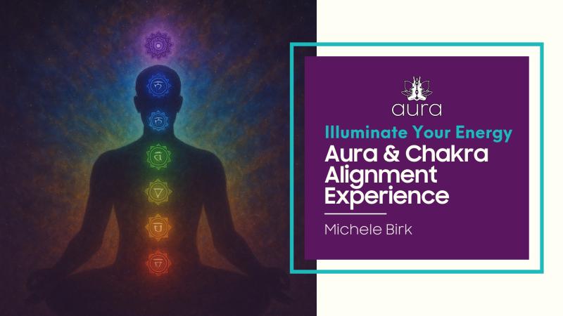 Illuminate Your Energy- Aura & Chakra Alignment Experience
