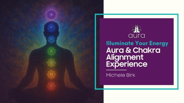 Illuminate Your Energy- Aura & Chakra Alignment Experience