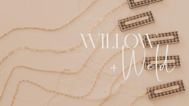 Willow & Weld