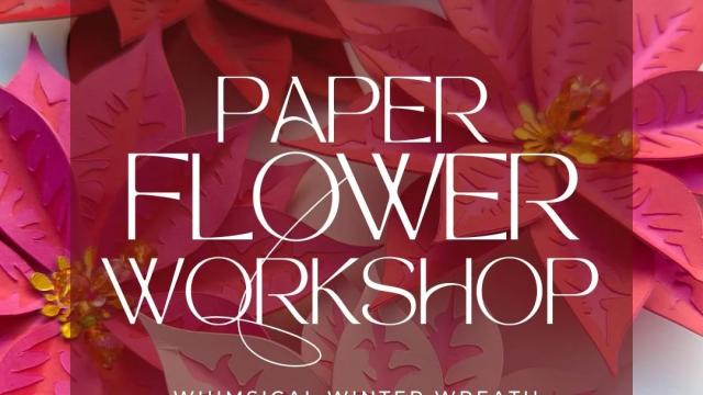Whimsical Paper Flower and Winter Wreath Workshop