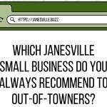 Which Janesville Small Business Do You Always Recommend to Out of Towners?