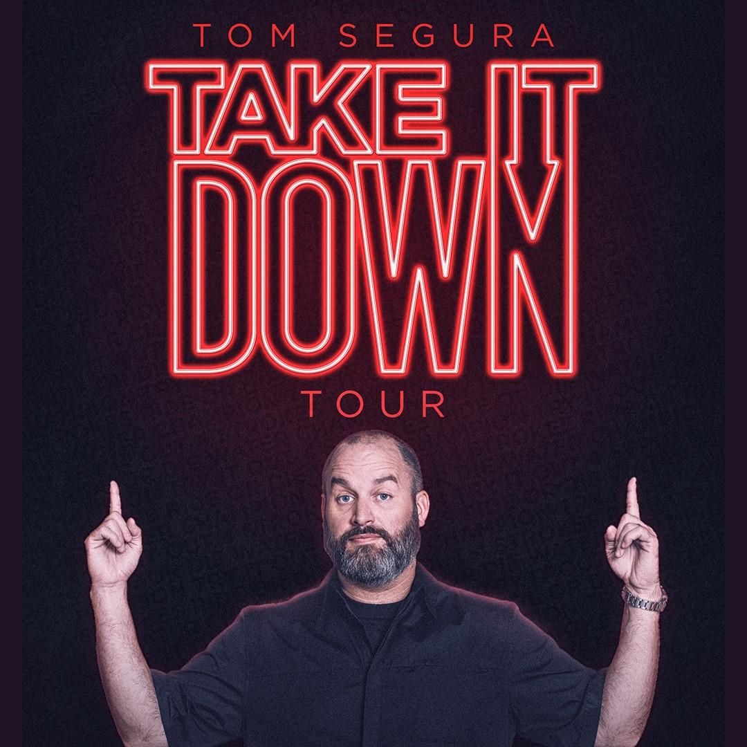 TOM SEGURA “TAKE IT DOWN TOUR”