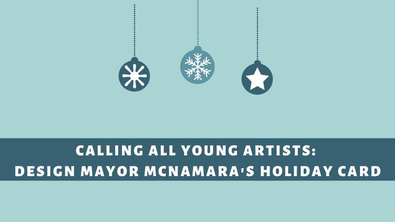 Calling All Young Artists: Design Mayor McNamara’s Holiday Card