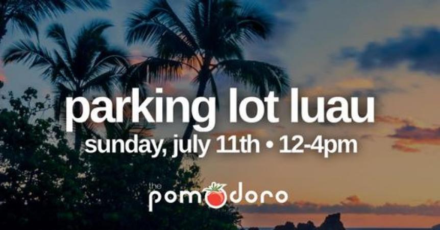 Parking Lot Luau at The Pomodoro!