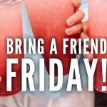 Bring a Friend Friday