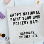 Paint Your Own Pottery Day 2022