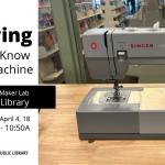 Sewing: Getting to Know Your Machine