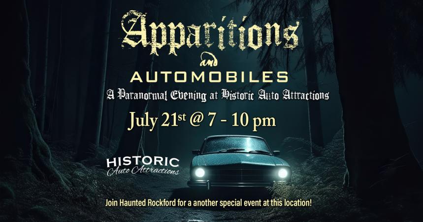 Apparitions & Automobiles - A Paranormal Evening at Historic Auto Attractions by Haunted Rockford