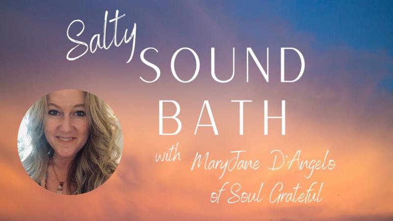 Salty Sound Bath with Mary Jane D’Angelo