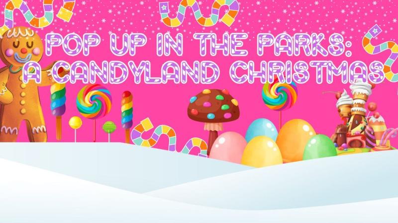 Pop-Up in the Parks A Candyland Christmas