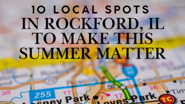 10 Local Spots in Rockford, IL to Make This Summer Matter