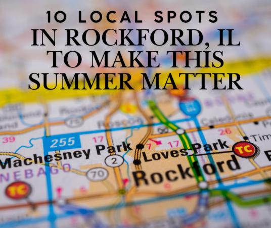 10 Local Spots in Rockford, IL to Make This Summer Matter