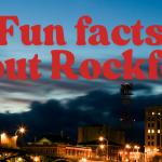 Fun Facts About Rockford, IL That Might Just Surprise You