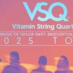 Vitamin String Quartet: The Music of Taylor Swift, Bridgerton & Beyond