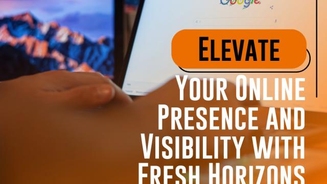 Elevate Your Online Presence and Visibility with Fresh Horizons Marketing 
